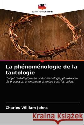 La phénoménologie de la tautologie William Johns, Charles 9786203492200