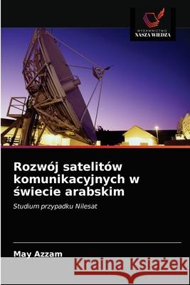 Rozwój satelitów komunikacyjnych w świecie arabskim Azzam, May 9786203492286