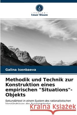 Methodik und Technik zur Konstruktion eines empirischen Situations-Objekts Galina Isenbaeva 9786203492545 Verlag Unser Wissen