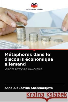 Métaphores dans le discours économique allemand Anna Alexeevna Sheremetjeva 9786203492804 Editions Notre Savoir