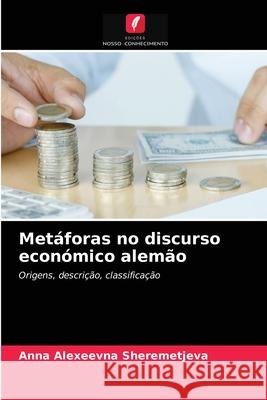 Metáforas no discurso económico alemão Anna Alexeevna Sheremetjeva 9786203492842 Edicoes Nosso Conhecimento
