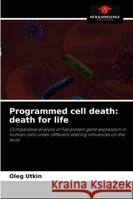 Programmed cell death: death for life Oleg Utkin 9786203492859 Our Knowledge Publishing