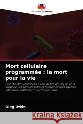 Mort cellulaire programmée: la mort pour la vie Oleg Utkin 9786203492880 Editions Notre Savoir