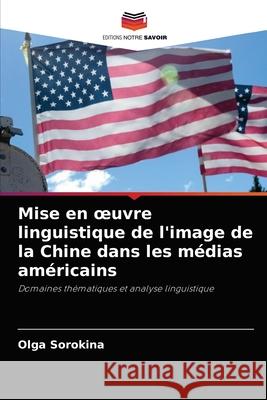 Mise en oeuvre linguistique de l'image de la Chine dans les médias américains Olga Sorokina 9786203493337 Editions Notre Savoir