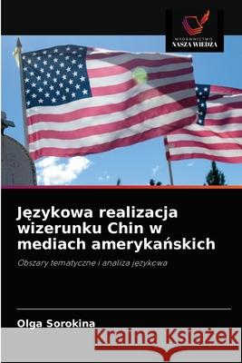 Językowa realizacja wizerunku Chin w mediach amerykańskich Olga Sorokina 9786203493382 Wydawnictwo Nasza Wiedza