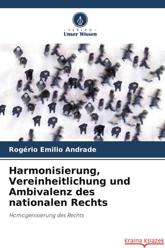 Harmonisierung, Vereinheitlichung und Ambivalenz des nationalen Rechts Andrade, Rogério Emilio 9786203493559
