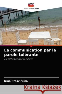 La communication par la parole tolérante Irina Prosvirkina 9786203493597 Editions Notre Savoir