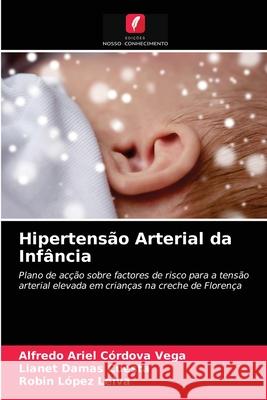 Hipertensão Arterial da Infância Alfredo Ariel Córdova Vega, Lianet Damas Cuesta, Robin López Leiva 9786203493641