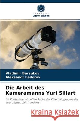 Die Arbeit des Kameramanns Yuri Sillart Vladimir Barsukov, Aleksandr Fedorov 9786203494266 Verlag Unser Wissen
