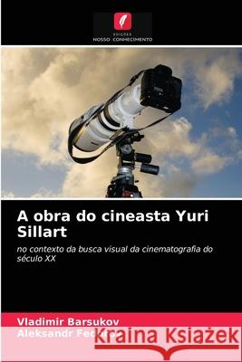 A obra do cineasta Yuri Sillart Vladimir Barsukov, Aleksandr Fedorov 9786203494310 Edicoes Nosso Conhecimento