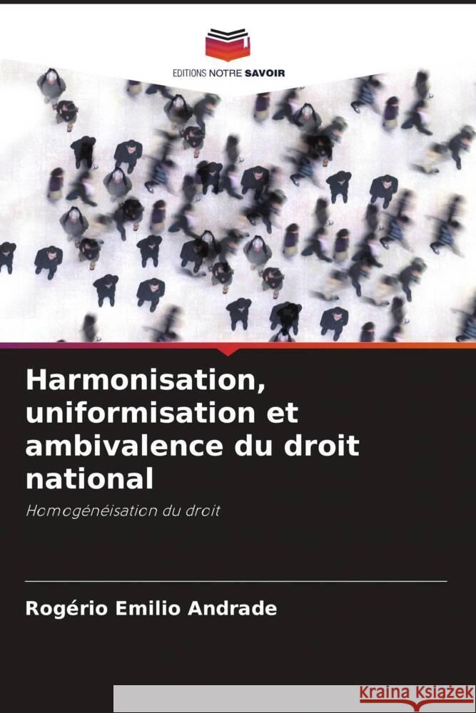 Harmonisation, uniformisation et ambivalence du droit national Andrade, Rogério Emilio 9786203494563