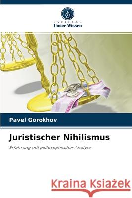 Juristischer Nihilismus Pavel Gorokhov 9786203494600 Verlag Unser Wissen