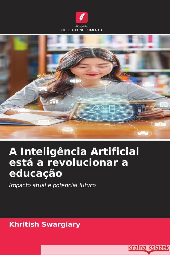 A Inteligência Artificial está a revolucionar a educação Swargiary, Khritish 9786203495928