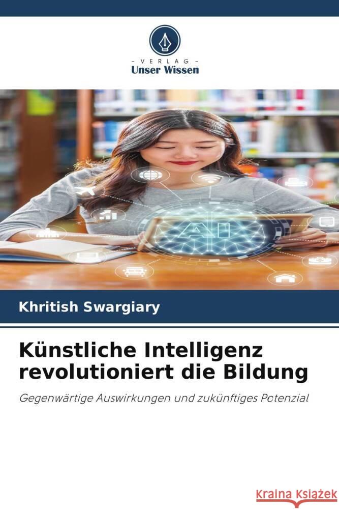 Künstliche Intelligenz revolutioniert die Bildung Swargiary, Khritish 9786203495935 Verlag Unser Wissen