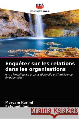 Enquêter sur les relations dans les organisations Karimi, Maryam 9786203496192