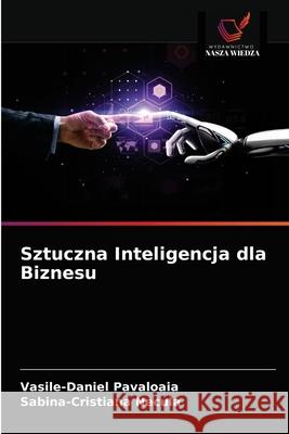 Sztuczna Inteligencja dla Biznesu Vasile-Daniel Păvăloaia, Sabina-Cristiana Necula 9786203496420 Wydawnictwo Nasza Wiedza
