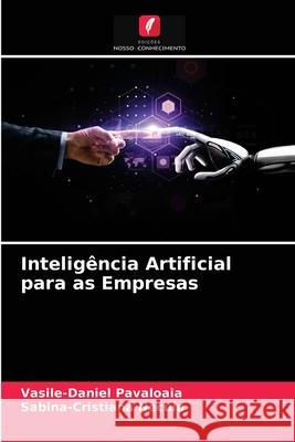 Inteligência Artificial para as Empresas Vasile-Daniel Păvăloaia, Sabina-Cristiana Necula 9786203496505 Edicoes Nosso Conhecimento