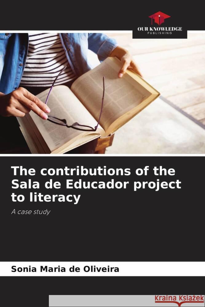 The contributions of the Sala de Educador project to literacy Oliveira, Sonia Maria de 9786203496802