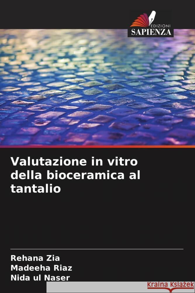 Valutazione in vitro della bioceramica al tantalio Zia, Rehana, Riaz, Madeeha, Naser, Nida ul 9786203496994