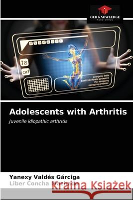 Adolescents with Arthritis Yanexy Valdés Gárciga, Liber Concha Machado 9786203497359 Our Knowledge Publishing