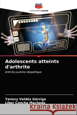 Adolescents atteints d'arthrite Yanexy Valdés Gárciga, Liber Concha Machado 9786203497434 Editions Notre Savoir