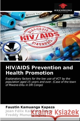 HIV/AIDS Prevention and Health Promotion Faustin Kamuanga Kapaza, Jean Félix Kabangu Ngoyi, Freddy Munung Nguej 9786203498172