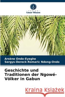 Geschichte und Traditionen der Ngowé-Völker in Gabun Arsène Ondo-Eyeghe, Sergys-Dereck-Romaric Ndong-Ondo 9786203498547 Verlag Unser Wissen