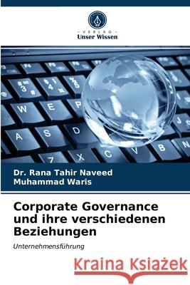 Corporate Governance und ihre verschiedenen Beziehungen Dr Rana Tahir Naveed, Muhammad Waris 9786203498691