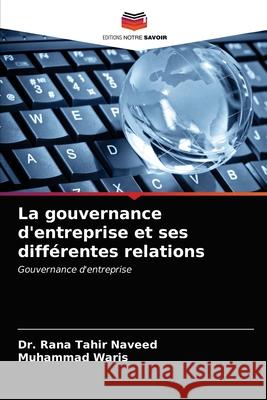 La gouvernance d'entreprise et ses différentes relations Naveed, Rana Tahir 9786203498714