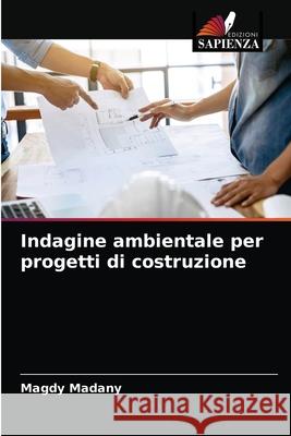 Indagine ambientale per progetti di costruzione Magdy Madany 9786203499049