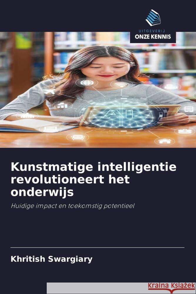 Kunstmatige intelligentie revolutioneert het onderwijs Swargiary, Khritish 9786203500097 Uitgeverij Onze Kennis