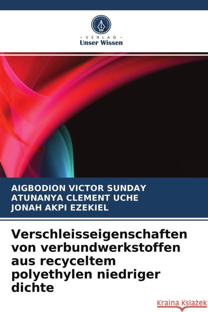 Verschleisseigenschaften von verbundwerkstoffen aus recyceltem polyethylen niedriger dichte Victor Sunday, Aigbodion, CLEMENT UCHE, ATUNANYA, Akpi Ezekiel, Jonah 9786203500882