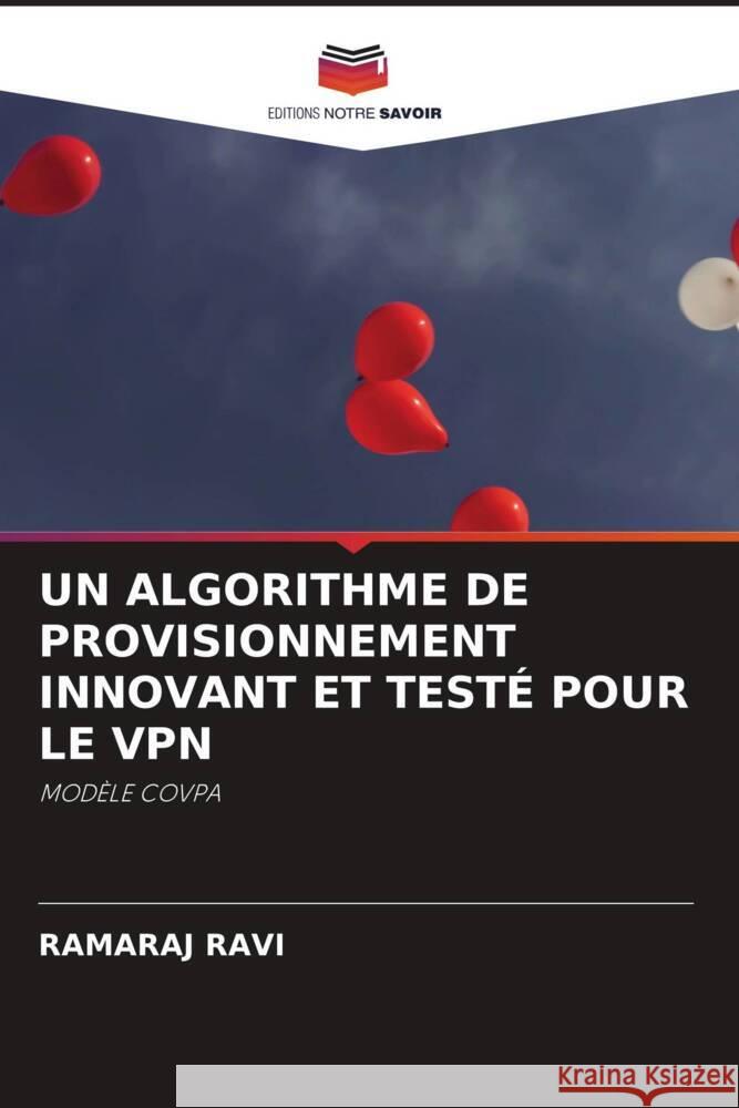 UN ALGORITHME DE PROVISIONNEMENT INNOVANT ET TESTÉ POUR LE VPN Ravi, Ramaraj 9786203501117