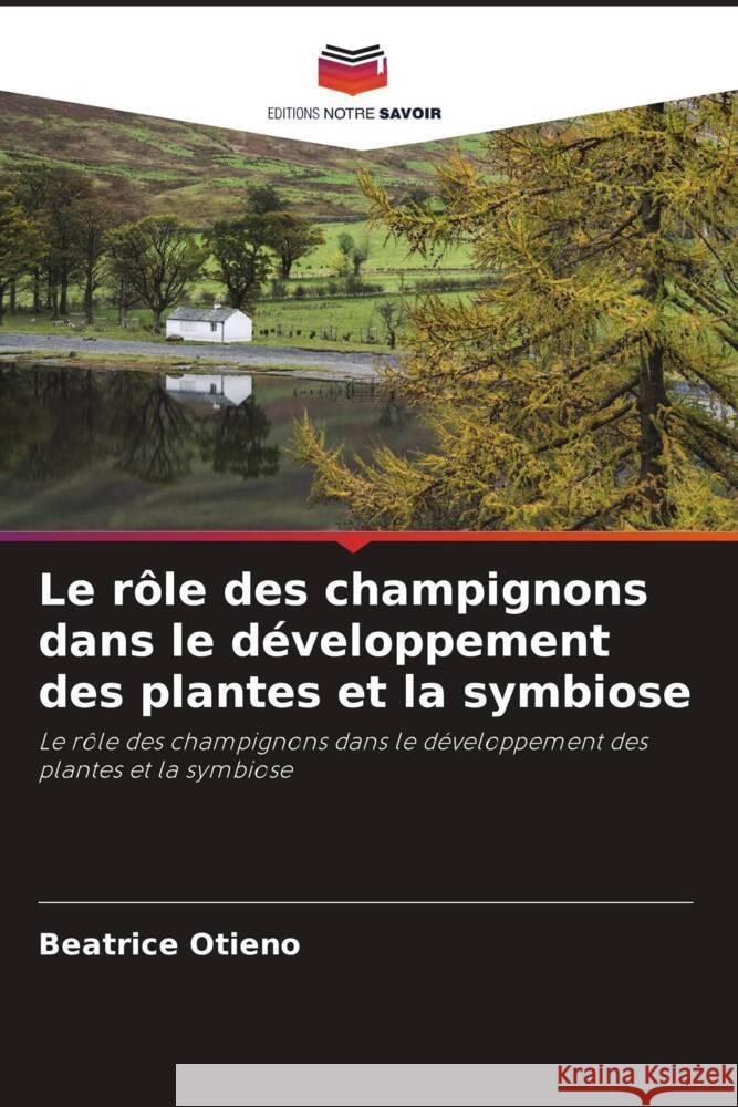 Le rôle des champignons dans le développement des plantes et la symbiose Otieno, Beatrice 9786203501186