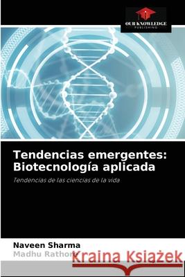 Tendencias emergentes: Biotecnología aplicada Naveen Sharma, Madhu Rathore 9786203501230 Our Knowledge Publishing