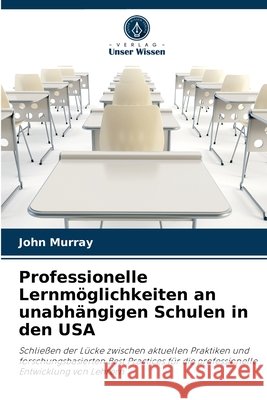 Professionelle Lernmöglichkeiten an unabhängigen Schulen in den USA John Murray 9786203501414