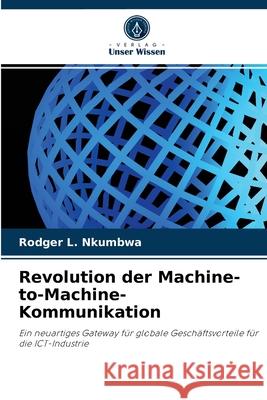 Revolution der Machine-to-Machine-Kommunikation Rodger L Nkumbwa 9786203502206 Verlag Unser Wissen
