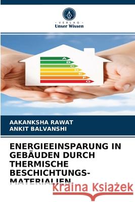 Energieeinsparung in Gebäuden Durch Thermische Beschichtungs- Materialien Aakanksha Rawat, Ankit Balvanshi 9786203502312 Verlag Unser Wissen