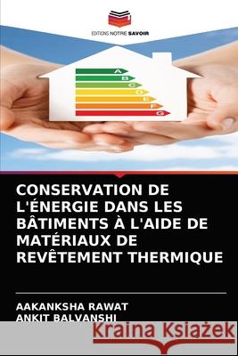 Conservation de l'Énergie Dans Les Bâtiments À l'Aide de Matériaux de Revêtement Thermique Rawat, Aakanksha 9786203502411