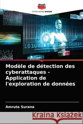 Modèle de détection des cyberattaques - Application de l'exploration de données Amruta Surana 9786203503654