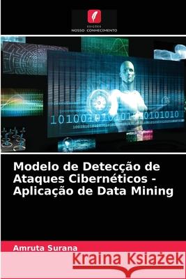 Modelo de Detecção de Ataques Cibernéticos - Aplicação de Data Mining Amruta Surana 9786203503739