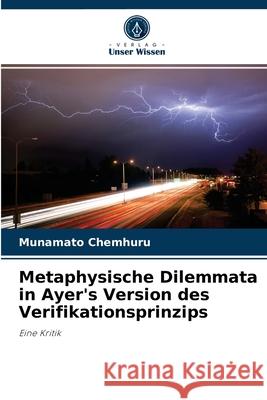 Metaphysische Dilemmata in Ayer's Version des Verifikationsprinzips Munamato Chemhuru 9786203504002 Verlag Unser Wissen