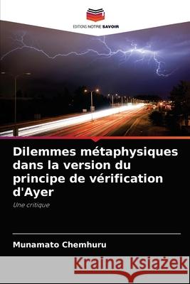 Dilemmes métaphysiques dans la version du principe de vérification d'Ayer Chemhuru, Munamato 9786203504026 Editions Notre Savoir