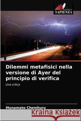 Dilemmi metafisici nella versione di Ayer del principio di verifica Munamato Chemhuru 9786203504033 Edizioni Sapienza