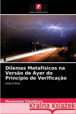 Dilemas Metafísicos na Versão de Ayer do Princípio de Verificação Munamato Chemhuru 9786203504064 Edicoes Nosso Conhecimento