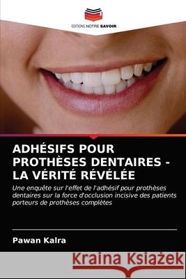 Adhésifs Pour Prothèses Dentaires - La Vérité Révélée Pawan Kalra 9786203504187