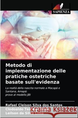 Metodo di implementazione delle pratiche ostetriche basate sull'evidenza Rafael Cleison Silv Clodoaldo Tentes C 9786203504415