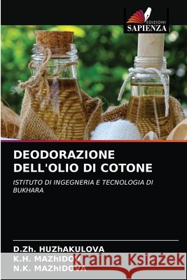 Deodorazione Dell'olio Di Cotone D Zh Huzhakulova, K H Mazhidov, N K Mazhidova 9786203504736 Edizioni Sapienza