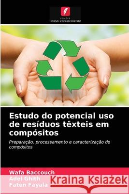 Estudo do potencial uso de resíduos têxteis em compósitos Wafa Baccouch, Adel Ghith, Faten Fayala 9786203504835 Edicoes Nosso Conhecimento