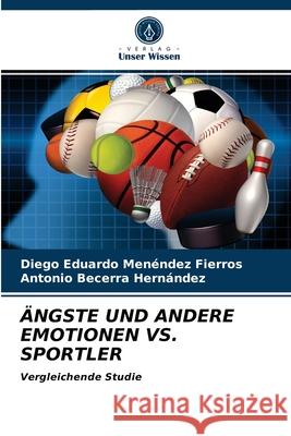 Ängste Und Andere Emotionen vs. Sportler Diego Eduardo Menéndez Fierros, Antonio Becerra Hernández 9786203504859